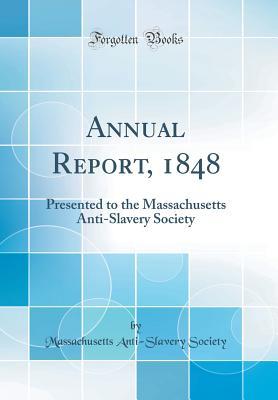 Read Annual Report, 1848: Presented to the Massachusetts Anti-Slavery Society (Classic Reprint) - Massachusetts Anti-Slavery Society file in PDF