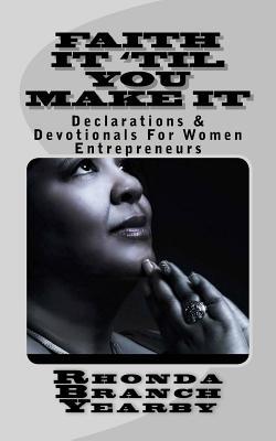 Read Faith It 'til You Make It: Declarations and Devotionals for Women Entrepreneurs - Rhonda Branch-Yearby file in PDF