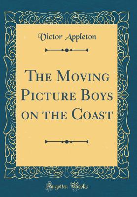 Read online The Moving Picture Boys on the Coast (Classic Reprint) - Victor Appleton | PDF
