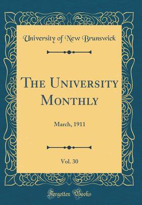 Download The University Monthly, Vol. 30: March, 1911 (Classic Reprint) - University of New Brunswick file in PDF