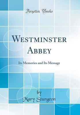 Download Westminster Abbey: Its Memories and Its Message (Classic Reprint) - Mary Sturgeon file in ePub