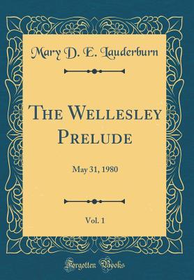 Download The Wellesley Prelude, Vol. 1: May 31, 1980 (Classic Reprint) - Mary D.E. Lauderburn | PDF