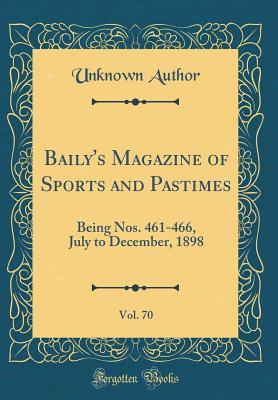 Download Baily's Magazine of Sports and Pastimes, Vol. 70: Being Nos. 461-466, July to December, 1898 (Classic Reprint) - Unknown file in ePub