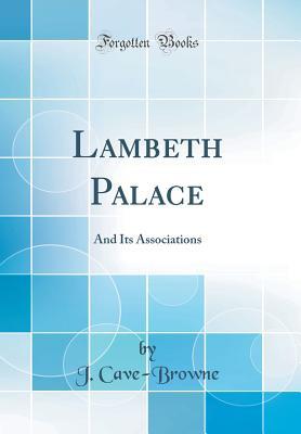 Download Lambeth Palace: And Its Associations (Classic Reprint) - J Cave-Browne | PDF