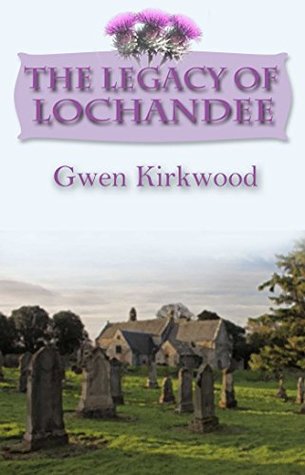 Read online The Legacy of Lochandee (The Lochandee Series) - Gwen Kirkwood | ePub