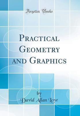 Read Practical Geometry and Graphics (Classic Reprint) - David Allan Low file in ePub