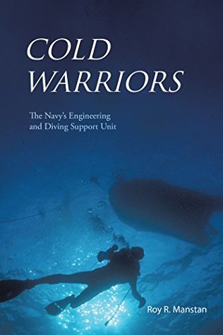 Read Cold Warriors: The Navy's Engineering and Diving Support Unit - Roy R Manstan | ePub