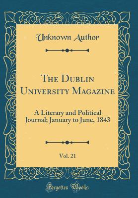 Download The Dublin University Magazine, Vol. 21: A Literary and Political Journal; January to June, 1843 (Classic Reprint) - Unknown file in PDF