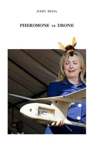 Read Pheromone Vs Drone: A deadly, tragicomic way to Say NO to killer drones! - John Beda file in ePub