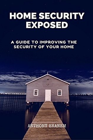 Read online Home Security Exposed: A Guide to Improving the Security of Your Home - Anthony Udo Ekanem file in ePub