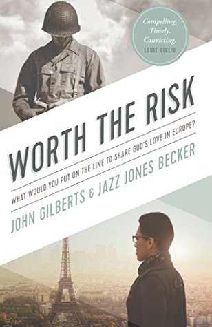 Read Worth the Risk: What Would You Put on the Line to Share God's Love in Europe? - John Gilberts file in ePub