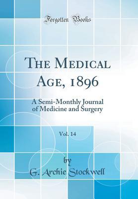 Download The Medical Age, 1896, Vol. 14: A Semi-Monthly Journal of Medicine and Surgery (Classic Reprint) - G Archie Stockwell file in ePub