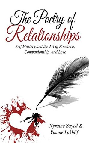 Read The Poetry of Relationships: Self Mastery and the Art of Romance, Companionship, and Love - Nyraine Zayed and Ymane Lakhlif file in ePub