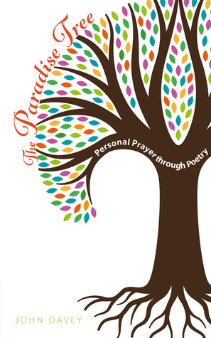Read online The Paradise Tree: Personal Prayer through Poetry - John Davey | PDF