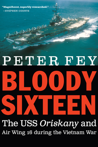 Download Bloody Sixteen: The USS Oriskany and Air Wing 16 during the Vietnam War - Peter Fey | ePub