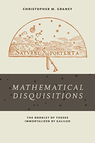 Download iMathematical Disquisitions/i: The Booklet of Theses Immortalized by Galileo - Christopher M. Graney file in PDF