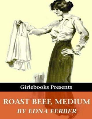 Read online Roast Beef, Medium: The Business Adventures of Emma McChesney - Edna Ferber file in PDF