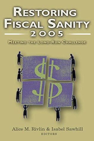 Download Restoring Fiscal Sanity 2005: Meeting the Long-Run Challenge - Alice M. Rivlin | PDF