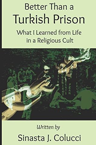 Read Better Than a Turkish Prison: What I learned from Life in a Religious Cult - Sinasta J. Colucci | PDF