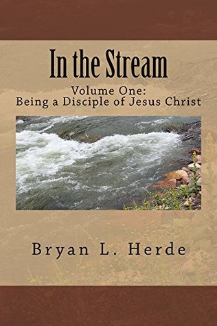 Read online In The Stream: Being a Disciple of Jesus Christ - Bryan L. Herde file in ePub