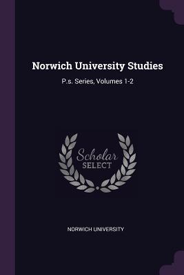 Read online Norwich University Studies: P.S. Series, Volumes 1-2 - Norwich University | PDF