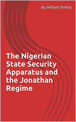 Read The Nigerian State Security Apparatus and the Jonathan Regime - By William Shields file in ePub