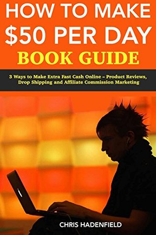 Read How to Make $50 Per Day Book Guide: 3 Ways to Make Extra Fast Cash Online – Product Reviews, Drop Shipping and Affiliate Commission Marketing - Eddie Ashton file in ePub