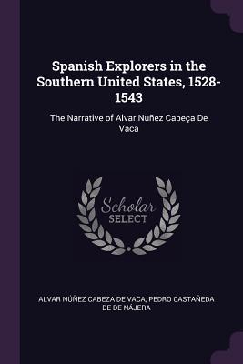 Read online Spanish Explorers in the Southern United States, 1528-1543: The Narrative of Alvar Nu�ez Cabe�a de Vaca - Álvar Núñez Cabeza de Vaca | PDF
