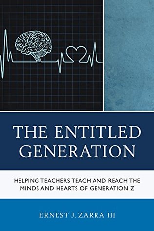 Download The Entitled Generation: Helping Teachers Teach and Reach the Minds and Hearts of Generation Z - Ernest J. Zarra III file in PDF