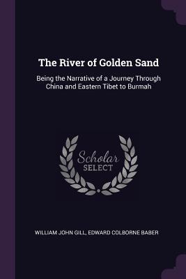 Read The River of Golden Sand: Being the Narrative of a Journey Through China and Eastern Tibet to Burmah - William John Gill | ePub