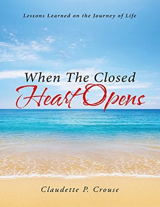 Download When the Closed Heart Opens: Lessons Learned On the Journey of Life - Claudette P. Crouse file in ePub