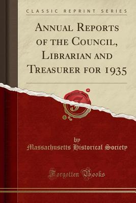 Read online Annual Reports of the Council, Librarian and Treasurer for 1935 (Classic Reprint) - Massachusetts Historical Society | ePub