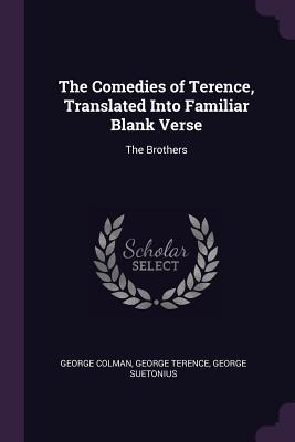 Read The Comedies of Terence, Translated Into Familiar Blank Verse: The Brothers - Terence | PDF