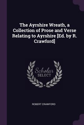 Download The Ayrshire Wreath, a Collection of Prose and Verse Relating to Ayrshire [ed. by R. Crawford] - Robert Crawford file in ePub
