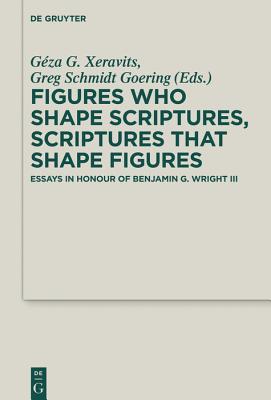 Read Figures Who Shape Scriptures, Scriptures That Shape Figures: Essays in Honour of Benjamin G. Wright III - Geza G Xeravits file in ePub