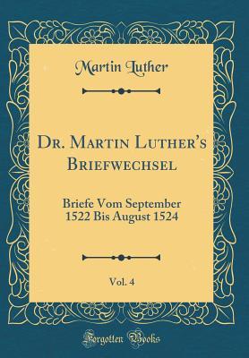 Download Dr. Martin Luther's Briefwechsel, Vol. 4: Briefe Vom September 1522 Bis August 1524 (Classic Reprint) - Martin Luther | PDF