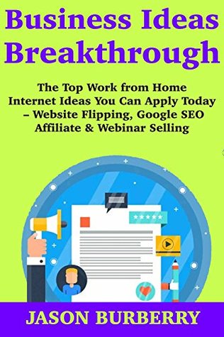 Download Business Ideas Breakthrough: Businesses You Can Start Part-Time Outside Your Day Job - Website Buy and Sell, Google Marketing & Webinar Selling - Jason Burberry file in PDF