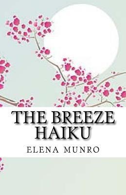 Read The Breeze Haiku: These Are My Poems, That Are in the Style of Haiku - E Elena Munro file in PDF
