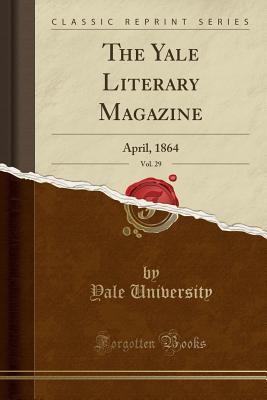 Read The Yale Literary Magazine, Vol. 29: April, 1864 (Classic Reprint) - Yale University file in ePub