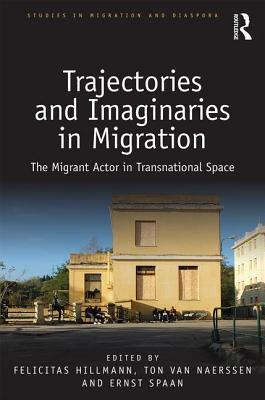 Read online Trajectories and Imaginaries in Migration: The Migrant Actor in Transnational Space - Felicitas Hillmann file in PDF