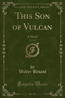Read online This Son of Vulcan, Vol. 2 of 3: A Novel (Classic Reprint) - Walter Besant file in PDF