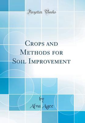 Read Crops and Methods for Soil Improvement (Classic Reprint) - Alva Agee file in PDF