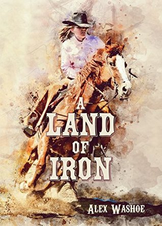 Read A Land of Iron (Westbrooke Siblings Western Adventures Book 1) - Alex Washoe | PDF
