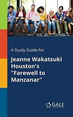 Read online A Study Guide for Jeanne Wakatsuki Houston's Farewell to Manzanar (Literary Themes for Students: Race and Prejudice) - Cengage Learning Gale | ePub