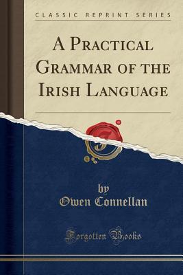 Download A Practical Grammar of the Irish Language (Classic Reprint) - Owen Connellan file in ePub