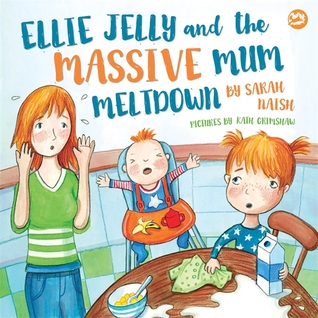 Read Ellie Jelly and the Massive Mum Meltdown: A Story About When Parents Lose Their Temper and Want to Put Things Right - Sarah Naish | ePub