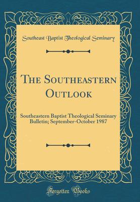 Download The Southeastern Outlook: Southeastern Baptist Theological Seminary Bulletin; September-October 1987 (Classic Reprint) - Southeast Baptist Theological Seminary file in ePub