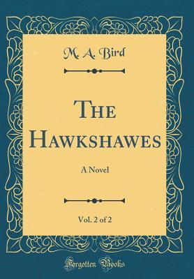 Read online The Hawkshawes, Vol. 2 of 2: A Novel (Classic Reprint) - M A Bird | PDF