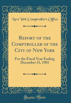 Download Report of the Comptroller of the City of New York: For the Fiscal Year Ending December 31, 1901 (Classic Reprint) - New York Comptroller's Office file in ePub