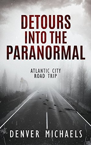 Download Detours Into the Paranormal: Atlantic City Road Trip - Denver Michaels file in ePub